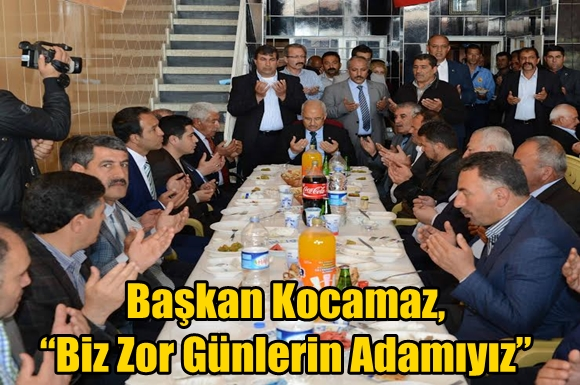 Başkan Kocamaz, &ldquo;Biz Zor G&uuml;nlerin Adamıyız&rdquo;