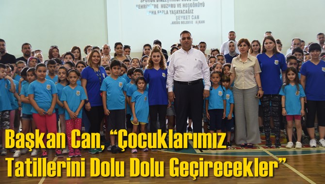 Başkan Can, &ldquo;&Ccedil;ocuklarımız Tatillerini Dolu Dolu Ge&ccedil;irecekler&rdquo;