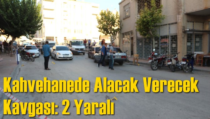 Kahvehanede Alacak Verecek Kavgası: 2 Yaralı