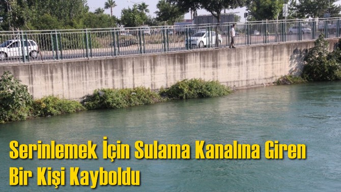 Serinlemek İ&ccedil;in Sulama Kanalına Giren Bir Kişi Kayboldu