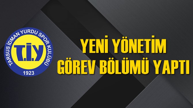 Tarsus İdmanyurdu'nda G&ouml;rev B&ouml;l&uuml;m&uuml; Yapıldı