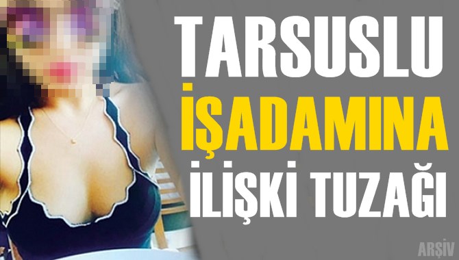 Tarsuslu İşadamına Sosyal Medyadan Tuzak