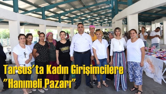 Tarsus'ta Kadın Girişimcilere "Hanımeli Pazarı"