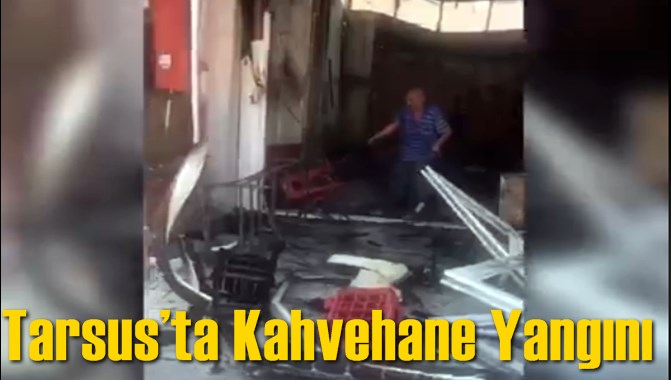 Tarsus&rsquo;ta Kahvehane Yandı