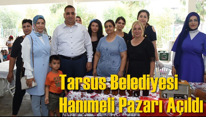 Tarsus Belediyesi Hanımeli Pazarı A&ccedil;ıldı