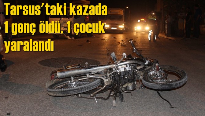 Tarsus'taki kazada 1 gen&ccedil; &ouml;ld&uuml;, 1 &ccedil;ocuk  yaralandı