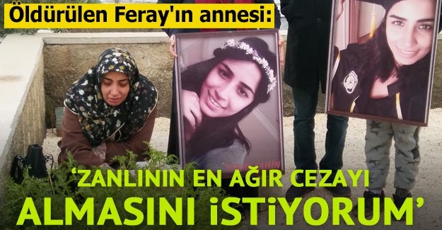 Feray Şahin davasında savcı m&uuml;talaasını okudu, anne baygınlık ge&ccedil;irdi