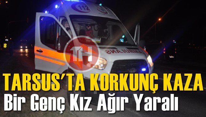 Tarsus&rsquo;ta Korkun&ccedil; Kaza 1 Ağır Yaralı