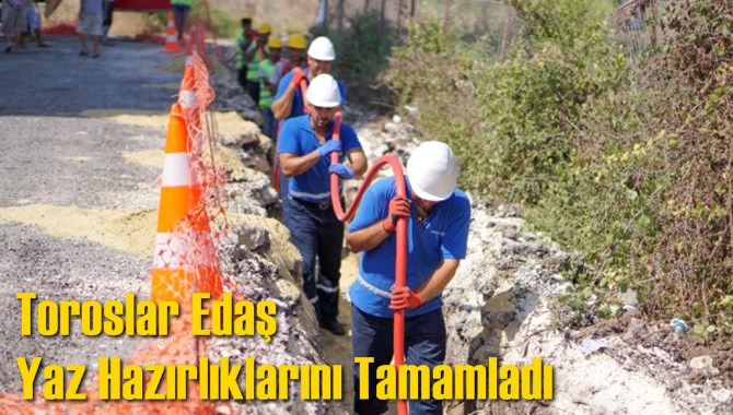 Toroslar Edaş Yaz Hazırlıklarını Tamamladı
