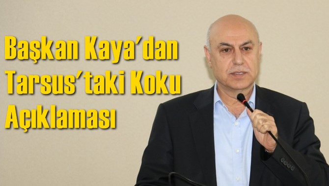 Başkan Kaya'dan Tarsus'taki Koku A&ccedil;ıklaması