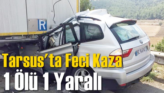Tarsus'ta Feci Kaza 1 &Ouml;l&uuml; 1 Yaralı