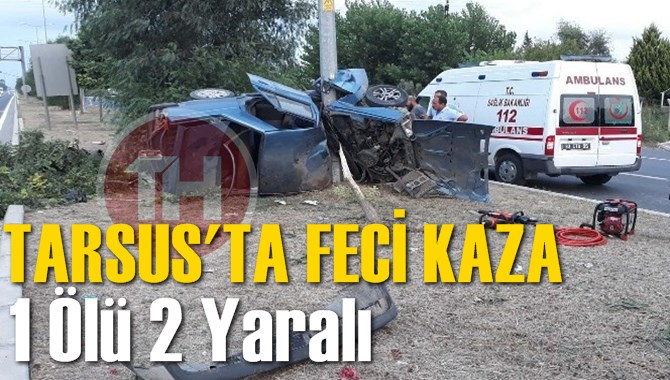 Tarsus&rsquo;ta Korkun&ccedil; Kaza 1 &Ouml;l&uuml; 2 Yaralı