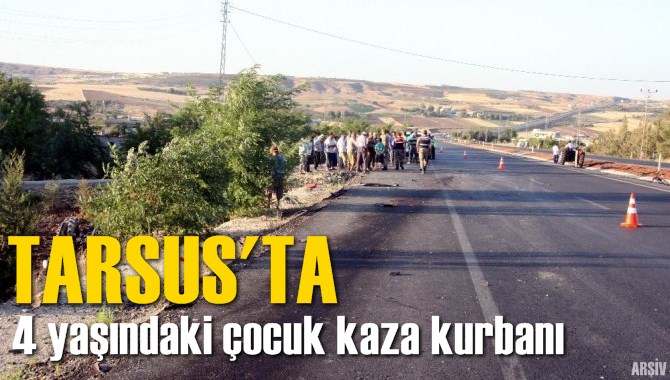 Tarsus'ta 4 yaşındaki &ccedil;ocuk kazada hayatını kaybetti