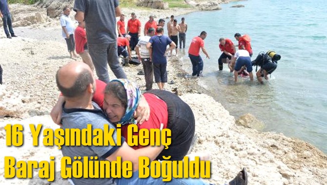 16 Yaşındaki Gen&ccedil;  Baraj G&ouml;l&uuml;nde Boğuldu