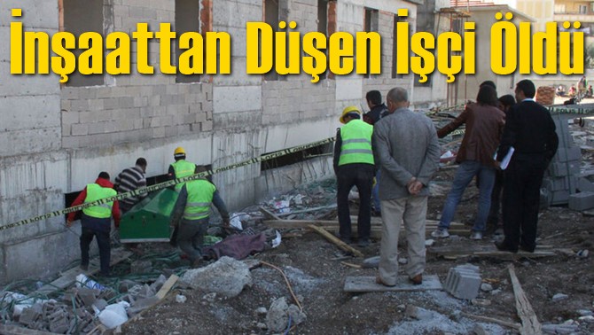 İnşaattan D&uuml;şen İş&ccedil;i &Ouml;ld&uuml;
