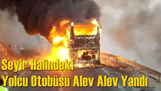 Seyir Halindeki Yolcu Otob&uuml;s&uuml; Alev Alev Yandı