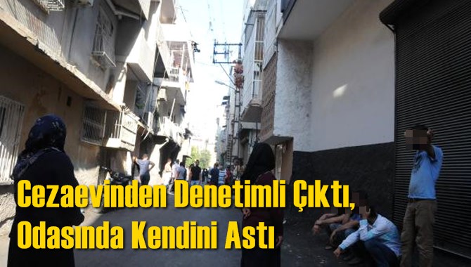 Cezaevinden Denetimli Çıktı, Odasında Kendini Astı