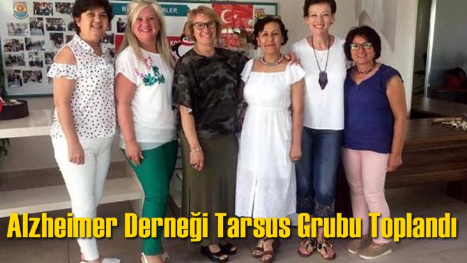 Alzheimer Derneği Tarsus Grubu Toplandı