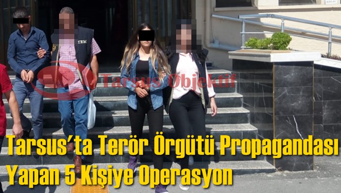 Tarsus'ta Ter&ouml;r &Ouml;rg&uuml;t&uuml; Propagandası Yapan 5 Kişiye Operasyon