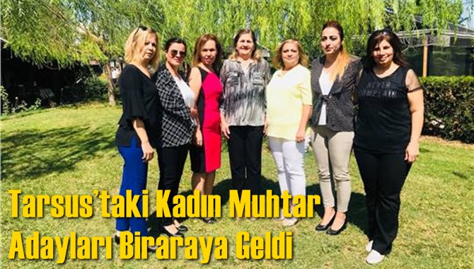 Tarsus&rsquo;taki Kadın Muhtar Adayları Biraraya Geldi