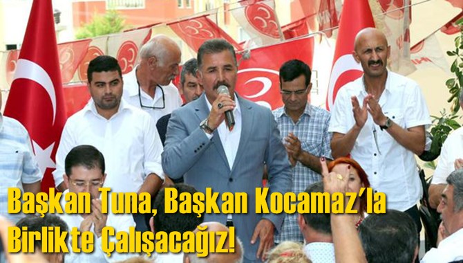 Başkan Tuna;"&Ouml;lesiye &Ccedil;alışacağız"