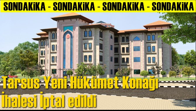 Tarsus Yeni H&uuml;k&uuml;met Konağı'nın İhalesi İptal edildi