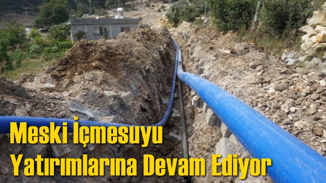 Meski İçmesuyu Yatırımlarına Devam Ediyor