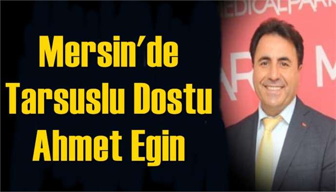 Mersin'de Tarsuslu Dostu Ahmet Egin