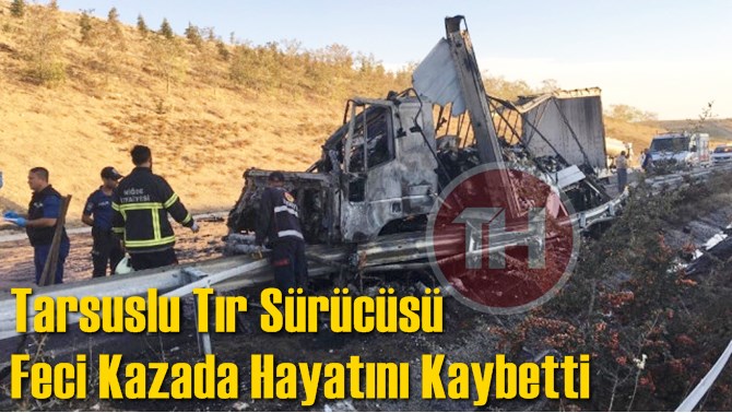 Tarsuslu Tır Şof&ouml;r&uuml; Kazada Hayatını Kaybetti