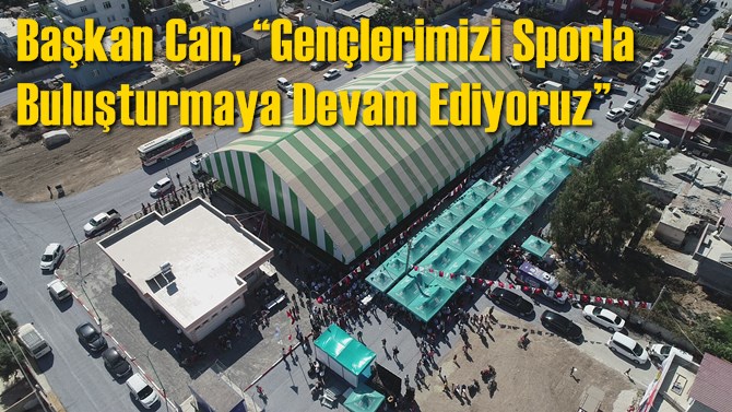 Başkan Can, “Gençlerimizi Sporla Buluşturmaya Devam Ediyoruz”