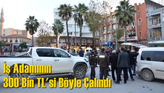 İş Adamının 300 Bin TL'si B&ouml;yle &Ccedil;alındı