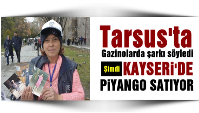 Uzun yıllar Tarsus&rsquo;ta gazinolarda şarkı s&ouml;yleyen kadın Kayseri&rsquo;de piyangocu oldu