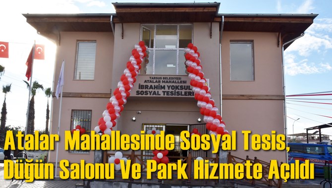 Atalar Mahallesinde Sosyal Tesis, D&uuml;ğ&uuml;n Salonu Ve Park Hizmete A&ccedil;ıldı