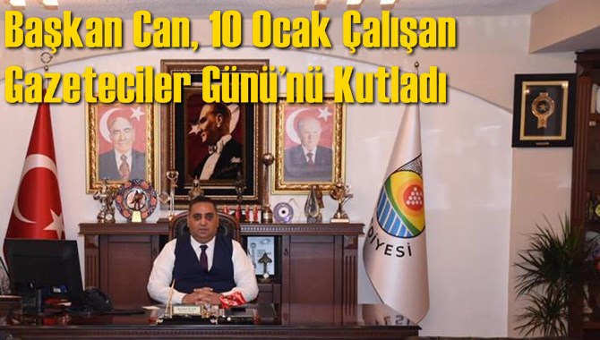 Başkan Can, 10 Ocak &Ccedil;alışan Gazeteciler G&uuml;n&uuml;&rsquo;n&uuml; Kutladı