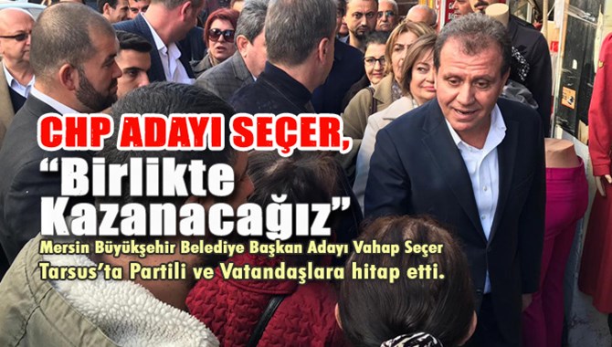 Mersin B&uuml;y&uuml;kşehir Adayı Vahap Se&ccedil;er, Tarsus'ta Partililer ve Vatandaşlarla Buluştu