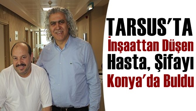 Tarsuslu Vatandaş Şifayı Konya'da Buldu