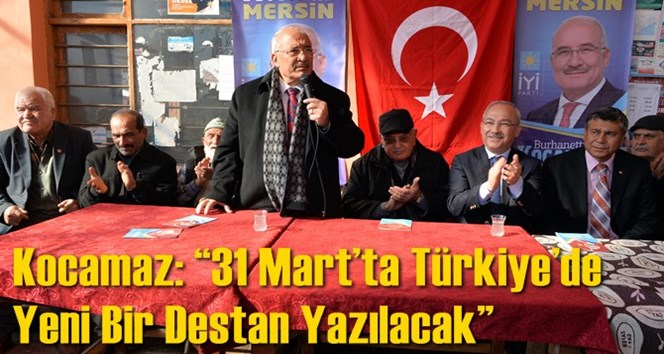 Kocamaz: &ldquo;31 Mart&rsquo;ta T&uuml;rkiye&rsquo;de Yeni Bir Destan Yazılacak&rdquo;