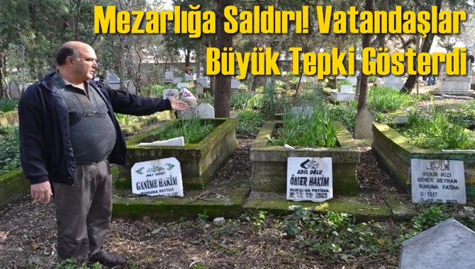 Mezarlığa Saldırı! Vatandaşlar B&uuml;y&uuml;k Tepki G&ouml;sterdi