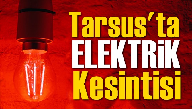 Tarsus Elektrik Kesintisi Listesi Toroslar EDAŞ