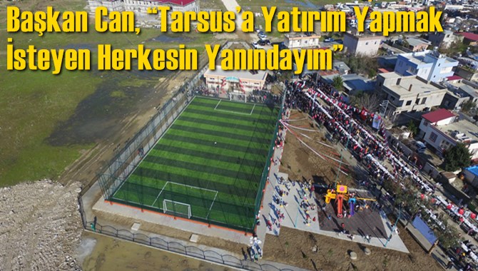 Başkan Can, &ldquo;Tarsus&rsquo;a Yatırım Yapmak İsteyen Herkesin Yanındayım&rdquo;