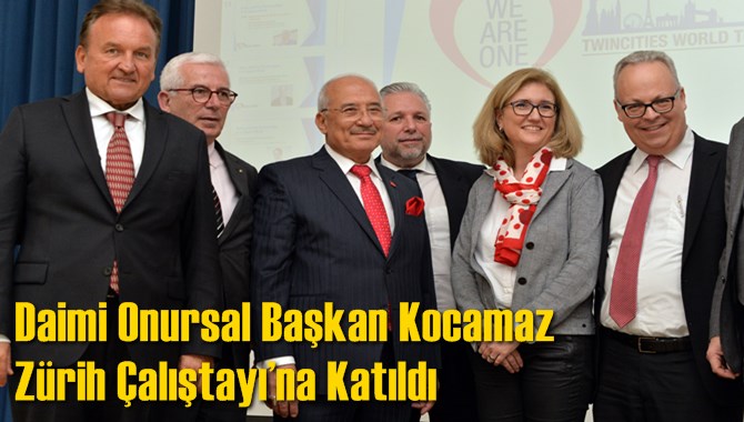 Daimi Onursal Başkan Kocamaz Z&uuml;rih &Ccedil;alıştayı&rsquo;na Katıldı