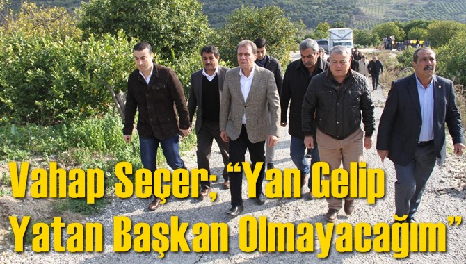 Vahap Se&ccedil;er; &ldquo;Yan Gelip Yatan Başkan Olmayacağım&rdquo;