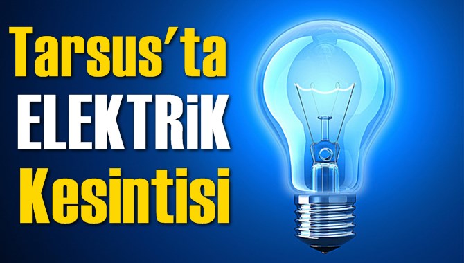 Tarsus Elektrik Kesintisi Listesi Toroslar EDAŞ | G&uuml;ncel