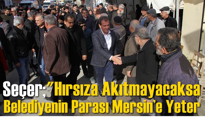 Hırsıza Akıtmayacaksa Belediyenin Parası Mersin&rsquo;e Yeter
