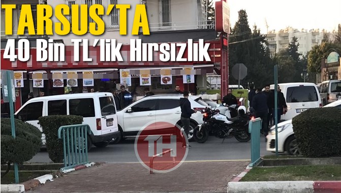 Tarsus'ta 40 Bin liralık hırsızlık