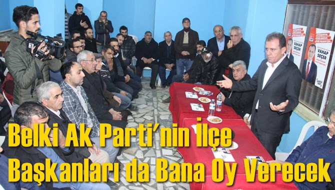 Belki Ak Parti'nin İl&ccedil;e Başkanları da Bana Oy Verecek