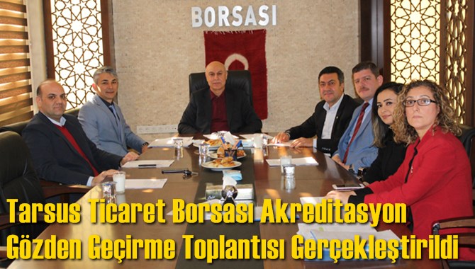 Tarsus Ticaret Borsası Akreditasyon İzleme Komitesi ve Y&ouml;netimin G&ouml;zden Ge&ccedil;irme Toplantısı Ger&ccedil;ekleştirildi