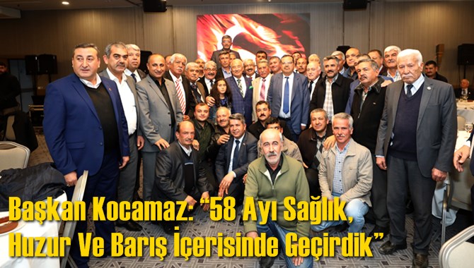 Başkan Kocamaz: &ldquo;58 Ayı Sağlık, Huzur Ve Barış İ&ccedil;erisinde Ge&ccedil;irdik&rdquo;
