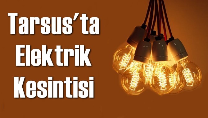 Tarsus Elektrik Kesintisi Listesi Toroslar EDAŞ | G&uuml;ncel