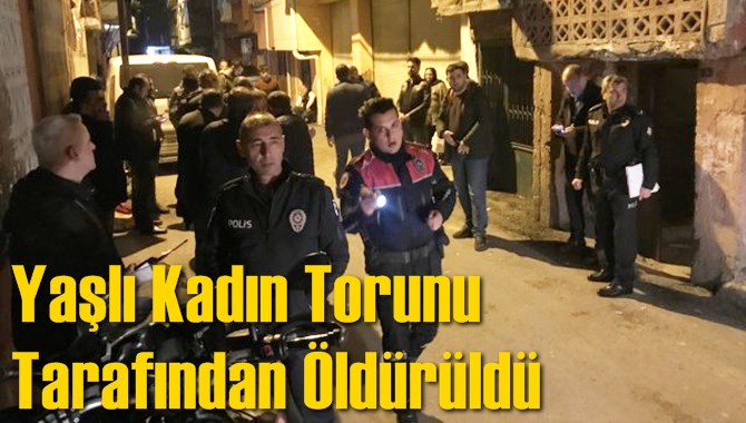 Yaşlı Kadın Torunu Tarafından &Ouml;ld&uuml;r&uuml;ld&uuml;